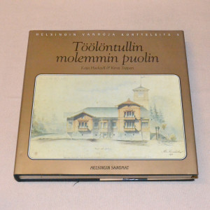 Kaija Hackzell - Kirsti Toppari Töölöntullin molemmin puolin - Helsingin vanhoja kortteleita 5